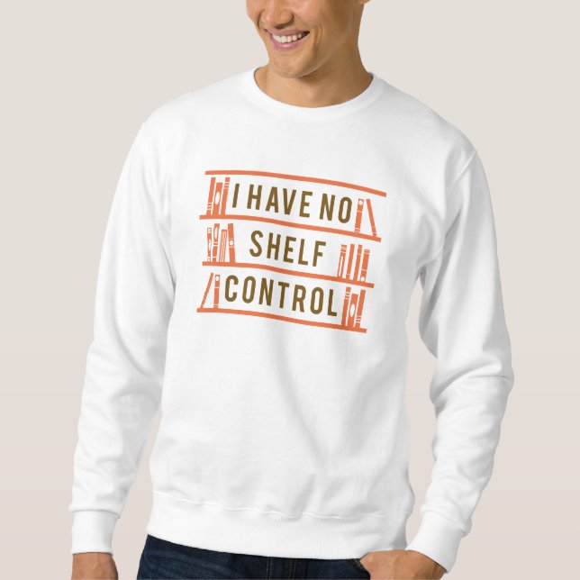 I Have No Shelf Control Sweatshirt (Front)