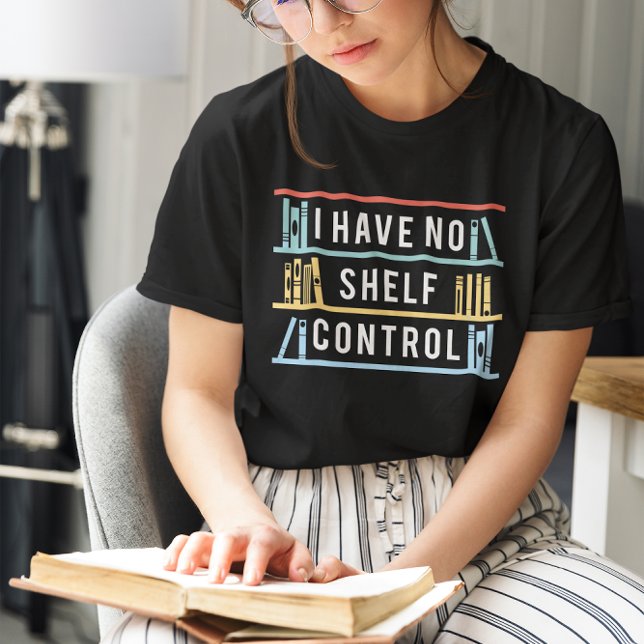 I Have No Shelf Control T-Shirt (I have no shelf control)