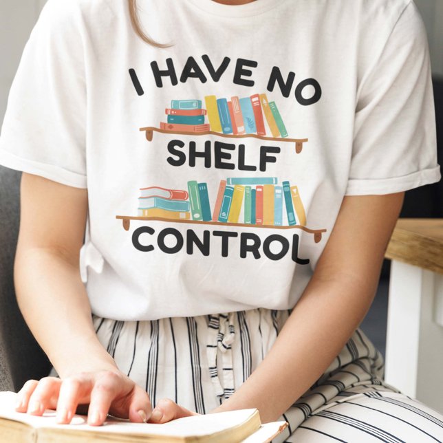 I Have No Shelf Control T-Shirt (Creator Uploaded)