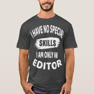 I Have No Special Skills I Am Only An Editor Funny T-Shirt