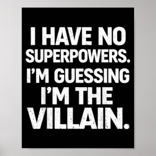 I Have No Superpowers Funny Villain Humour Quote Poster