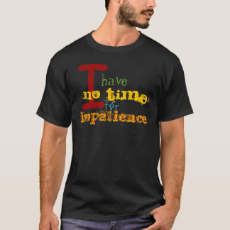 I Have No Time T-Shirt