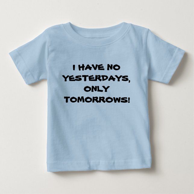 I HAVE NO YESTERDAYS infant tee (Front)
