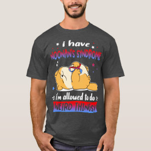 I Have Noonans Syndrome i am allowed to do Weird T T-Shirt