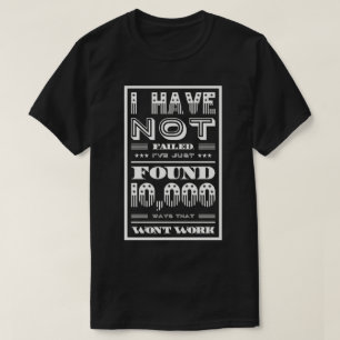 I Have Not Failed T-Shirt
