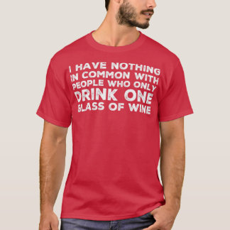 I Have Nothing In Common With People Who Only Drin T-Shirt