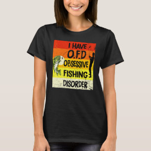 I Have O F D Obsessive Fishing Disorder Cool Acade T-Shirt