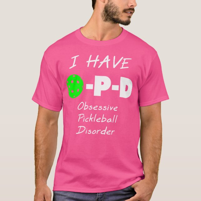 I Have O-P-D Obsessive Pickleball Disorder T-Shirt (Front)