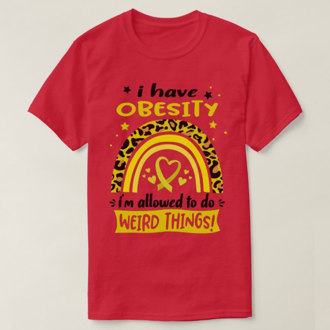 I Have Obesity i am allowed to do Weird Things T-Shirt (Design Front)