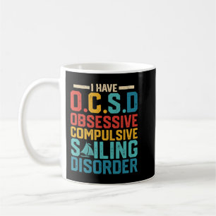 I have Obsessive Compulsive Sailing Disorder Coffee Mug