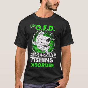 I Have Obsessive Fishing Disorder T-Shirt