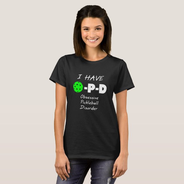 I Have Obsessive Pickleball Disorder T-Shirt (Front Full)