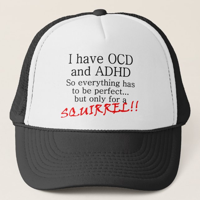 I have OCD and ADD, SQUIRREL!! Trucker Hat (Front)