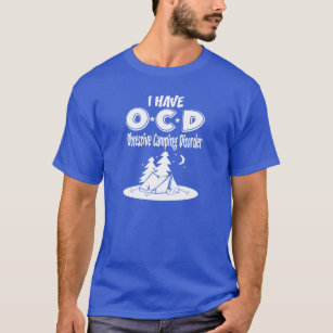 I have OCD Obsessive Camping Disorder T-Shirt