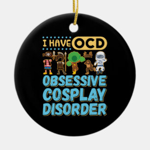 I Have OCD Obsessive Cosplay Disorder Ceramic Tree Decoration
