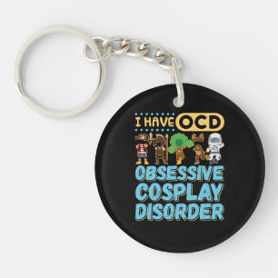 I Have OCD Obsessive Cosplay Disorder Key Ring
