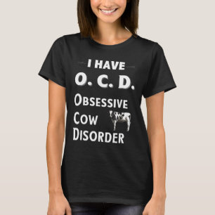 I Have Ocd Obsessive Cow Disorder For Cow T-Shirt
