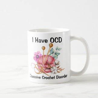I Have OCD Obsessive Crochet Disorder Funny Yarn  Coffee Mug