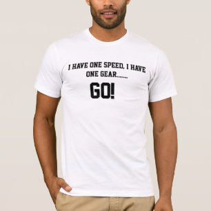 I have one speed, I have one gear T-Shirt