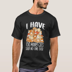 I Have Oo Many Cats Said No One Ever Jokes T-Shirt
