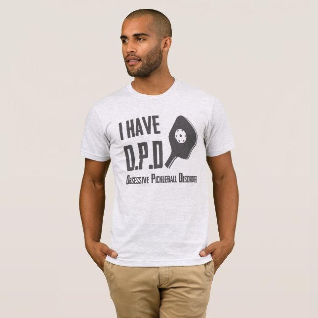 I Have OPD Obsessive Pickleball Disorder T-Shirt (Front Full)