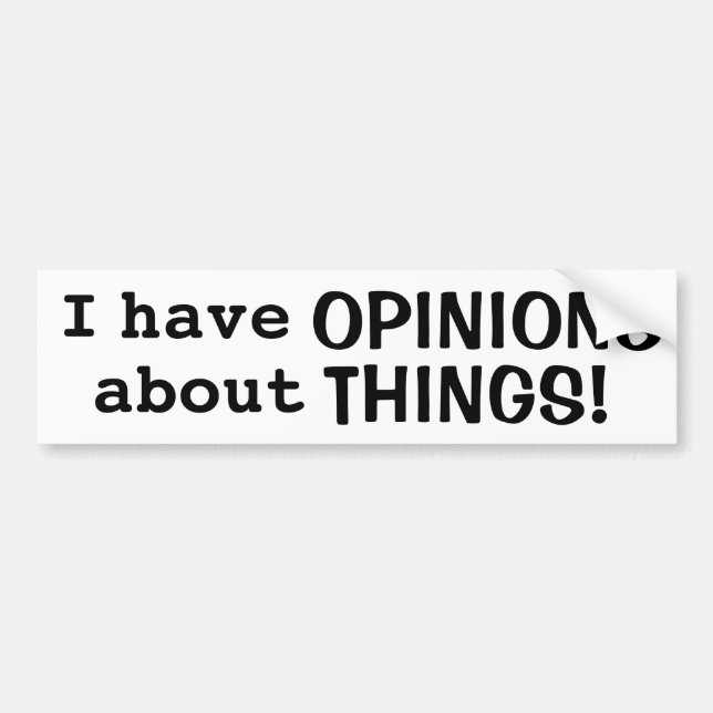 "I have OPINIONS about THINGS!" Bumper Sticker (Front)