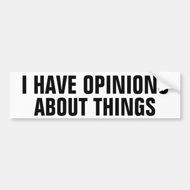 I have opinions about things bumper sticker (Front)