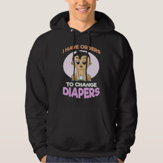 I Have Orders To Change Diapers  New Parenting Dad Hoodie