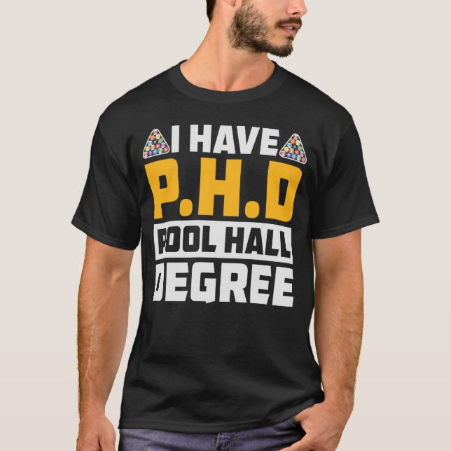 I have P.H.D. Funny Billiards T-Shirt (Front)
