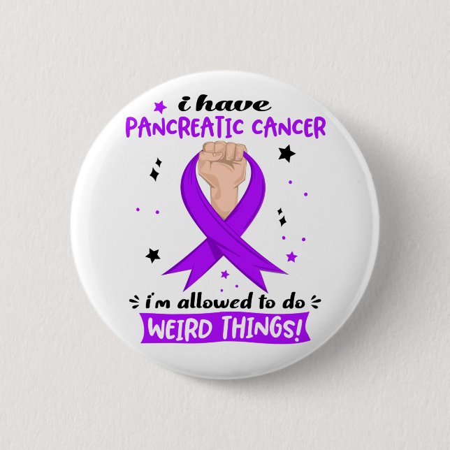 I Have Pancreatic Cancer I'm Allowed To Do Weird  6 Cm Round Badge (Front)