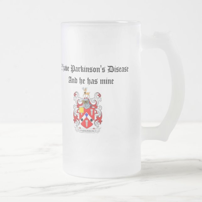 I have Parkinson's Disease and he has mine Frosted Glass Beer Mug (Right)