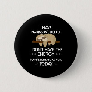 I Have Parkinsons Disease I Dont Have The Energy T 6 Cm Round Badge