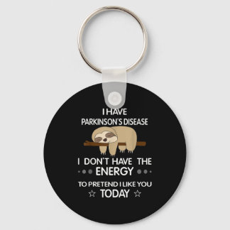 I Have Parkinsons Disease I Dont Have The Energy T Key Ring
