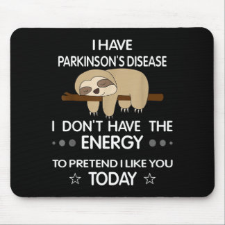 I Have Parkinsons Disease I Dont Have The Energy T Mouse Mat