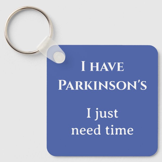 I have Parkinson's I just need time  White on blue Key Ring (Front)