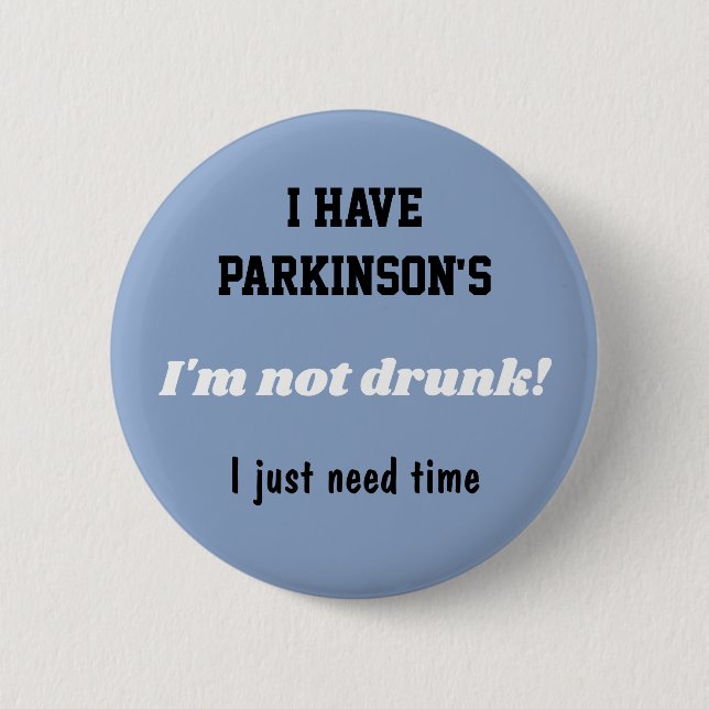 I have Parkinson's, not drunk,  I just need time. 6 Cm Round Badge (Front)