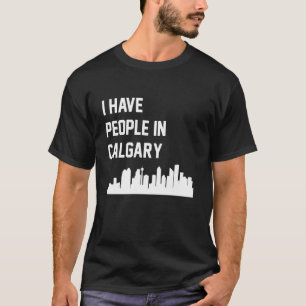I Have People in Calgary Alberta Canada T-Shirt
