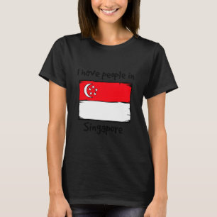 I Have People in Singapore Singaporean Flag T-Shirt