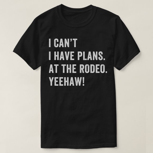 I Have Plans at the Rodeo Riding Western Cowboy T-Shirt (Design Front)