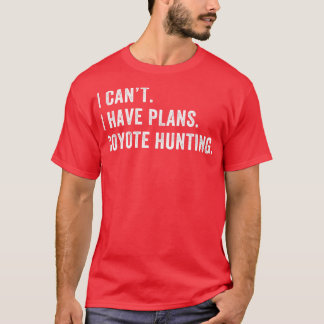 I Have Plans Coyote Hunting Funny Yote Hunter T-Shirt