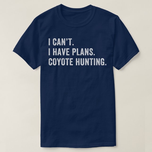I Have Plans Coyote Hunting Funny Yote Hunter T-Shirt (Design Front)