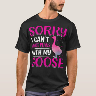 I Have Plans For My Goose Today T-Shirt