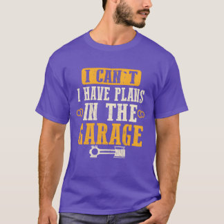 I Have Plans Inhe Garage Funny Car Mechanic funny T-Shirt