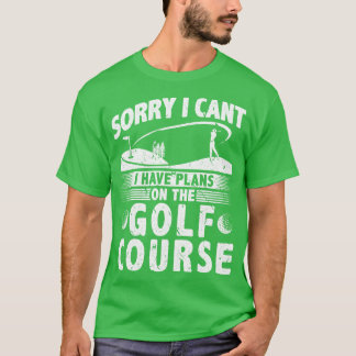 I Have Plans On The Course Golf Design for Men Gol T-Shirt