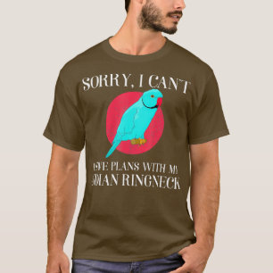 I Have Plans Pet Parrot Lover Indian Ringneck T-Shirt