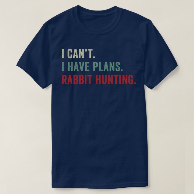 I Have Plans Rabbit Hunting Funny Rabbit Hunter T-Shirt (Design Front)