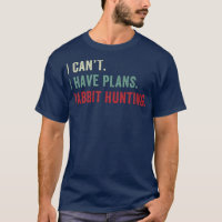 I Have Plans Rabbit Hunting Funny Rabbit Hunter