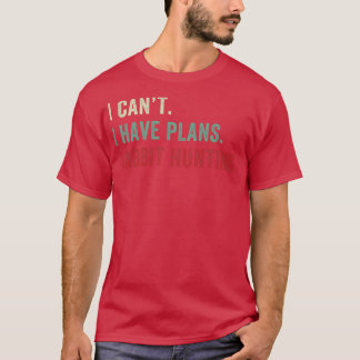 I Have Plans Rabbit Hunting Funny Rabbit Hunter T-Shirt