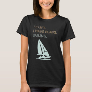 I Have Plans Sailing Boating Yachts Racing Skipper T-Shirt