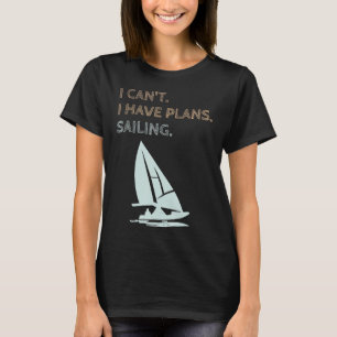 I Have Plans Sailing Boating Yachts Racing Skipper T-Shirt